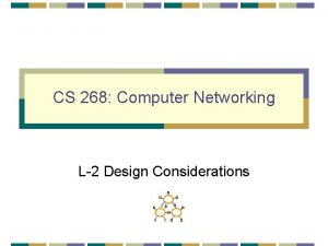 CS 268 Computer Networking L2 Design Considerations Design
