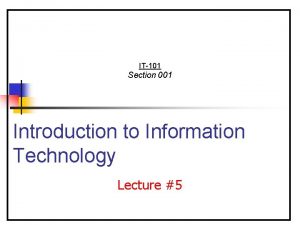 IT101 Section 001 Introduction to Information Technology Lecture