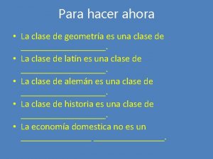 Para hacer ahora La clase de geometra es