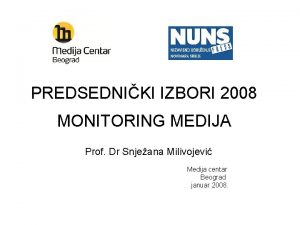 PREDSEDNIKI IZBORI 2008 MONITORING MEDIJA Prof Dr Snjeana
