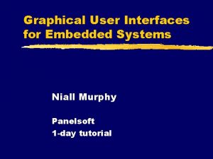 Graphical User Interfaces for Embedded Systems Niall Murphy