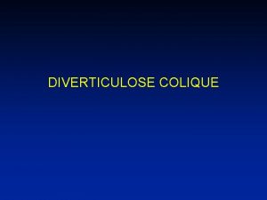 DIVERTICULOSE COLIQUE DEFINITIONS 1 Le diverticule colique type