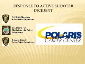RESPONSE TO ACTIVE SHOOTER INCIDENT Ptl Robb Chernisky