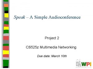 Speak A Simple Audioconference Project 2 CS 525