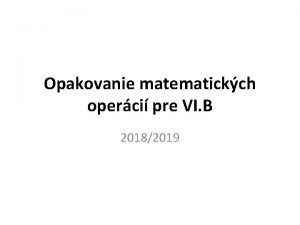 Opakovanie matematickch operci pre VI B 20182019 1