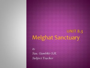 UNIT 8 3 Melghat Sanctuary By Sau Gambhir