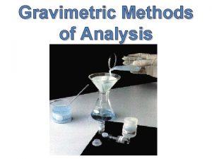 Gravimetric Methods of Analysis Lessons 5 Objectives Students