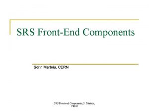 SRS FrontEnd Components Sorin Martoiu CERN SRS Frontend