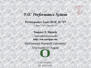 TAU Performance System Performance Tools BOF SC 07