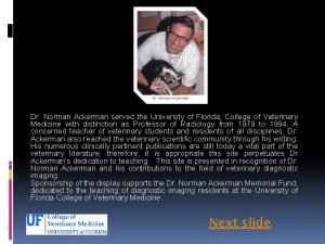 Dr Norman Ackerman served the University of Florida