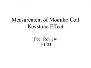 Measurement of Modular Coil Keystone Effect Peer Review