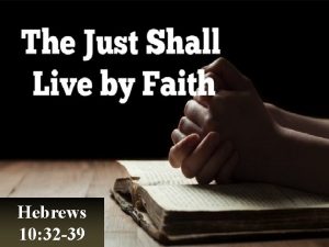 The Just Shall Live by Faith Hebrews 10
