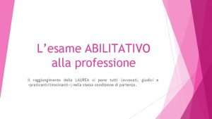 Lesame ABILITATIVO alla professione Il raggiungimento della LAUREA