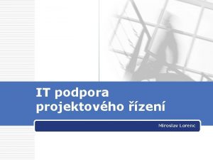 IT podpora projektovho zen Miroslav Lorenc IT pro