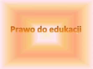 Prawo do edukacji Spis treci Rola dostpu do