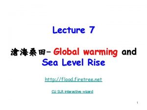 Lecture 7 Global warming and Sea Level Rise