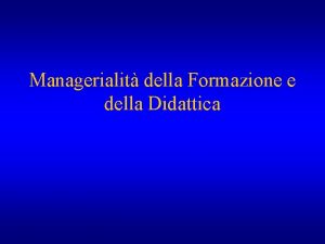 Managerialit della Formazione e della Didattica Storici Teorici