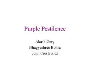 Purple Pestilence Akash Garg Bhagyashree Bohra John Cieslewicz