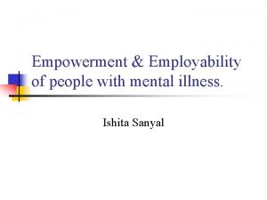 Empowerment Employability of people with mental illness Ishita