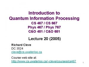 Introduction to Quantum Information Processing CS 467 CS