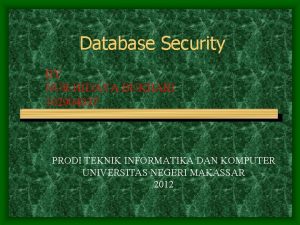 Database Security BY NUR HIDAYA BUKHARI 102904037 PRODI