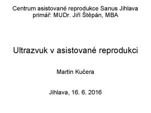 Centrum asistovan reprodukce Sanus Jihlava prim MUDr Ji