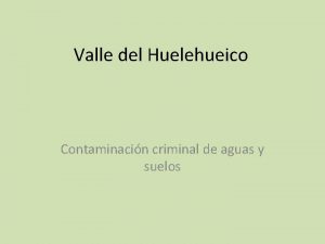 Valle del Huelehueico Contaminacin criminal de aguas y