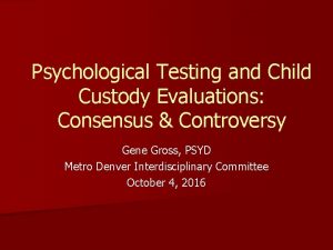 Psychological Testing and Child Custody Evaluations Consensus Controversy