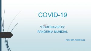 COVID19 CORONAVIRUS PANDEMIA MUNDIAL POR SRA RODRGUEZ QU