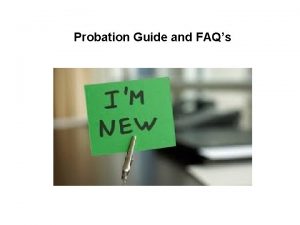 Probation Guide and FAQs Probation This outlines the