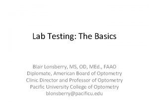 Lab Testing The Basics Blair Lonsberry MS OD