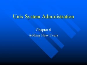 Unix System Administration Chapter 6 Adding New Users