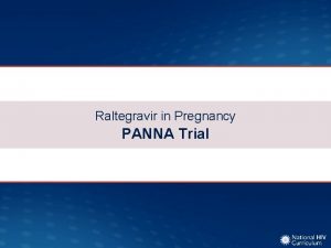 Raltegravir in Pregnancy PANNA Trial Raltegravir in Pregnancy