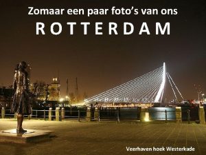 Zomaar een paar fotos van ons ROTTERDAM Veerhaven