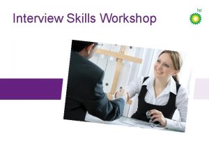 Interview Skills Workshop Todays objectives Look at some