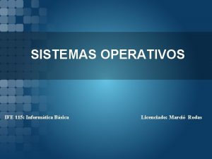 SISTEMAS OPERATIVOS IFE 115 Informtica Bsica Licenciado Marci