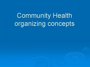 Community Health organizing concepts community health professionals must