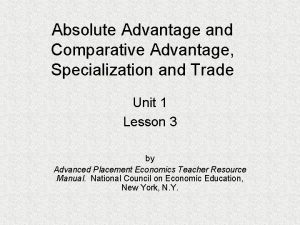 Absolute Advantage and Comparative Advantage Specialization and Trade