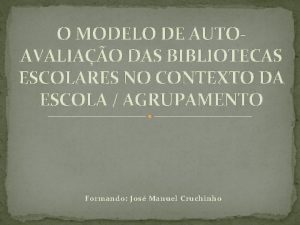O MODELO DE AUTOAVALIAO DAS BIBLIOTECAS ESCOLARES NO