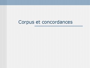 Corpus et concordances Quest ce quun corpus Un