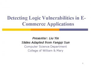 Detecting Logic Vulnerabilities in ECommerce Applications Presenter Liu