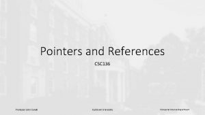 Pointers and References CSC 136 Professor John Carelli