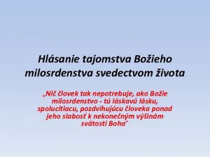 Hlsanie tajomstva Boieho milosrdenstva svedectvom ivota Ni lovek