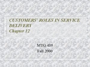 CUSTOMERS ROLES IN SERVICE DELIVERY Chapter 12 MTG
