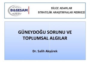 GNEYDOU SORUNU VE TOPLUMSAL ALGILAR Dr Salih Akyrek