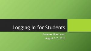 Logging In for Students Summer Bootcamp August 1
