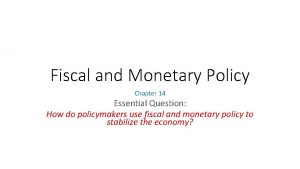 Fiscal and Monetary Policy Chapter 14 Essential Question