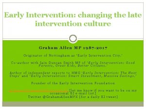 Early Intervention changing the late intervention culture Graham