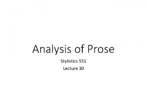 Analysis of Prose Stylistics 551 Lecture 30 Most