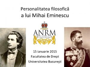 Personalitatea filosofic a lui Mihai Eminescu 15 ianuarie